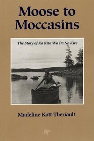Moose to Moccasins: Story of Ka Kita Wa Pa No Kwe