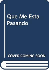 Que Me Esta Pasando (Spanish Edition)