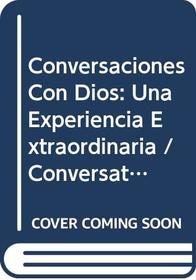 Conversaciones Con Dios: Una Experiencia Extraordinaria / Conversations with God