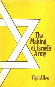 THE MAKING OF ISRAEL'S ARMY