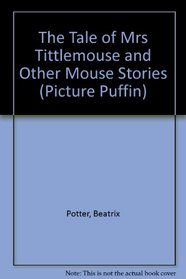 The Tale of Mrs. Tittlemouse: And Other Mouse Stories (Picture Puffin)