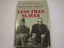 Less Than Slaves: Jewish Forced Labor and the Quest for Compensation