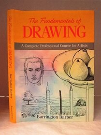 The fundamentals of drawing: A complete professional course for artists