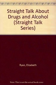 Straight Talk About Drugs and Alcohol (Straight Talk Series)