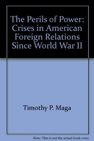 The Perils of Power: Crises in American Foreign Relations Since World War II