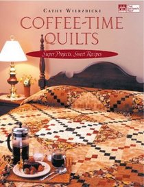 Coffee-Time Quilts: Super Projects, Sweet Recipes