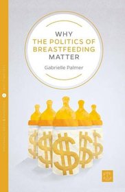 Why the Politics of Breastfeeding Matter (Pinter & Martin Why It Matters)