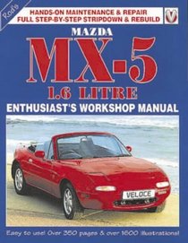 Mazda MX-5 1.6 Litre Enthusiast's Workshop Manual: Covers 1989 Through '94 1/6 MX-5/Miata/Eunos.