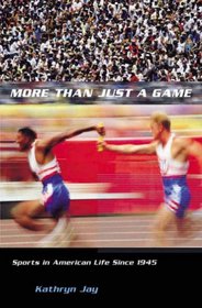 More Than Just a Game: Sports in American Life Since 1945 (Columbia Histories of Modern American Life)
