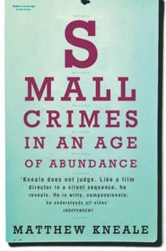 Small Crimes in an Age of Abundance. Matthew Kneale