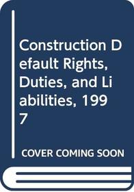 Construction Default Rights, Duties, and Liabilities, 1997 (Construction Law Library)