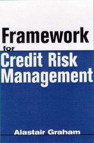 Framework for Credit Risk Management (Risk Management Series)