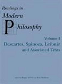 READINGS IN MODERN PHILOSOPHY, VOL. 1: Descartes, Spinoza, Leibniz and Associated Texts