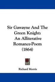 Sir Gawayne And The Green Knight: An Alliterative Romance-Poem (1864)