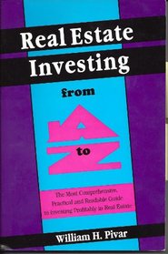 Real Estate Investing from A to Z: The Most Comprehensive, Practical and Readable Guide to Investing Profitably in Real Estate