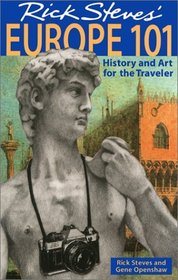 Rick Steves' Europe 101: History and Art for the Traveler (6th Edition)