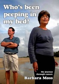 Who's Been Peeping in My Bed?: My Journey Through Cancer