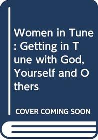 Women in Tune: Getting in Tune with God, Yourself and Others