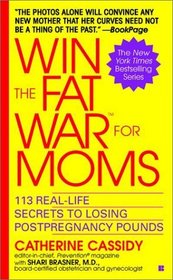 Win the Fat War for Moms: 113 Real-Life Secrets to Losing Postpregnancy Pounds