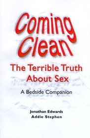 Coming Clean: The Terrible Truth About Sex, A Bedside Companion