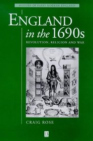 England in the 1690s: Revolution, Religion and War (History of Early Modern England)