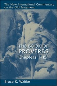 Book Of Proverbs: Chapters 1-15. (New International Commentary on the Old Testament)