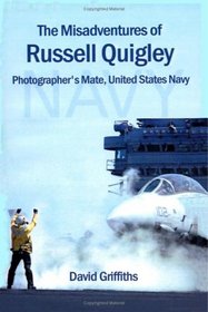 The Misadventures Of Russell Quigley: Photographer's Mate, United States Navy