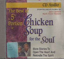The Best of a 5th Portion of Chicken Soup for the Soul: More Stories to Open the Heart and Rekindle the Spirit (Chicken Soup for the Soul (Audio Health Communications))