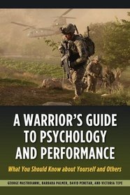 A Warrior's Guide to Psychology and Performance: What You Should Know about Yourself and Others