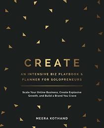 CREATE An Intensive Biz Playbook & Planner: Scale Your Online Business, Create Explosive Growth and Build a Brand You Crave