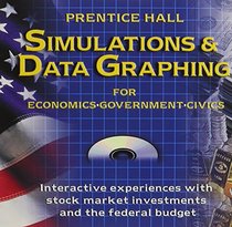 Prentice Hall Simulations and Data Graphing for Economics, Government, Civics: Simulations And Data