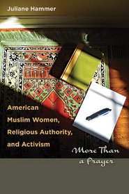 American Muslim Women, Religious Authority, and Activism: More Than a Prayer (Louann Atkins Temple Women)