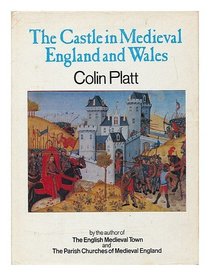 THE CASTLE IN MEDIAEVAL ENGLAND AND WALES
