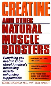 Creatine and Other Natural Muscle Boosters : Everything You Need to Know About America's Bestselling Muscle-Enhancing Supplements
