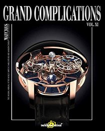 Grand Complications XI: High-Quality Watchmaking Volume XI