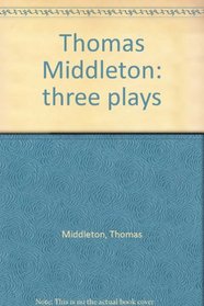 Thomas Middleton: three plays