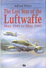 The Last Year of the Luftwaffe: May 1944 to May 1945