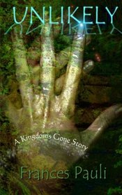 Unlikely: A Kingdoms Gone Story (Volume 1)
