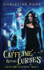 Caffeine Before Curses: A Cozy Paranormal Mystery (Lattes and Levitation)
