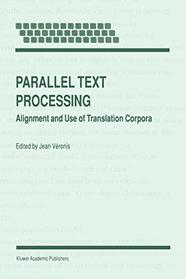 Parallel Text Processing: Alignment and Use of Translation Corpora (Text, Speech and Language Technology)