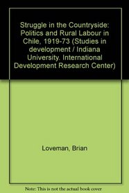 Struggle in the Countryside: Politics and Rural Labour in Chile, 1919-73 (International Development Research Center. Studies in development, no. 10)
