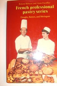 Doughs Batters and Meringues (The Professional  French Pastry Series, Vol 1)