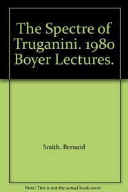 The Spectre of Truganini. 1980 Boyer Lectures.
