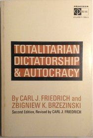 Totalitarian Dictatorship and Autocracy: Second edition, revised by Carl J. Friedrich