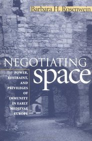 Negotiating Space: Power,Restraint and Privileges of Immunity in Early Medieval Europe