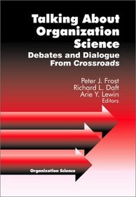 Talking about Organization Science : Debates and Dialogue From Crossroads (Organization Science)