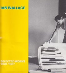 Ian Wallace, selected works, 1970-1987