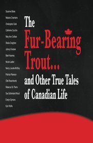 The Fur-Bearing Trout...: and Other True Tales of Canadian Life