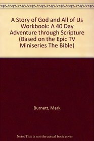A Story of God and All of Us Workbook: A 40 Day Adventure through Scripture (Based on the Epic TV Miniseries 