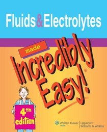 Fluids and Electrolytes Made Incredibly Easy! (Incredibly Easy! Series)